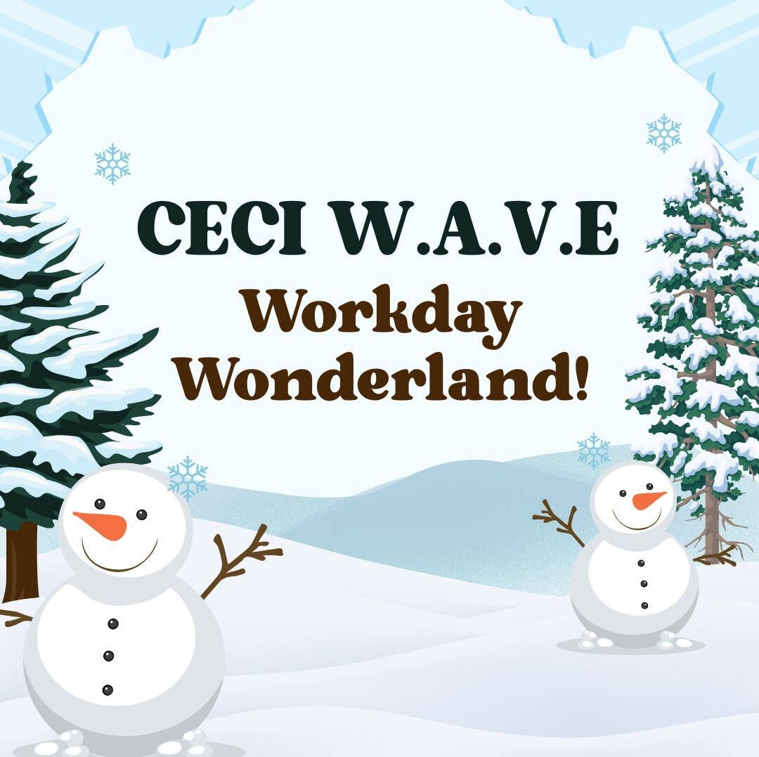 Light blue background with a snowy landscape. There are snow-covered pine trees with snowmen next to them on each side of the graphic. At the center of the graphic, "CECI W.A.V.E" is written in dark green font, "Workday Wonderland!" is written in brown
